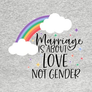 Marriage is about love not gender T-Shirt